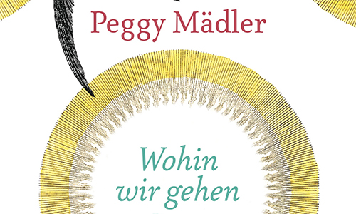Buchcover: Peggy Mädler: Wohin wir gehen (Ausschnitt)