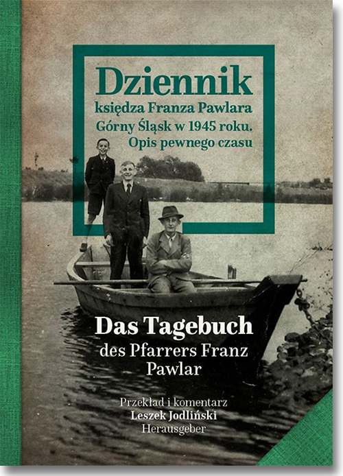 Buchcover: Leszek Jodliński (Hrsg.): Dziennik księdza Franza Pawlara. Górny Śląsk w 1945 roku. Tagebuch des Pfarrers Franz Pawlar Buchcover: Leszek Jodliński (Hrsg.): Dziennik księdza Franza Pawlara. Górny Śląsk w 1945 roku. Tagebuch des Pfarrers Franz Pawlar