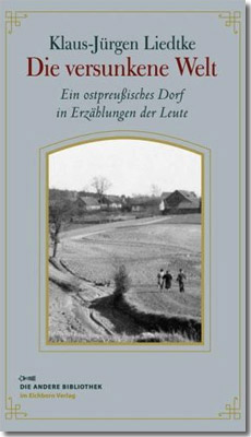 Buchcover: Klaus-Jürgen Liedtke: Die versunkene Welt Ein ostpreußisches Dorf in Erzählungen der Leute Buchcover: Klaus-Jürgen Liedtke: Die versunkene Welt Ein ostpreußisches Dorf in Erzählungen der Leute