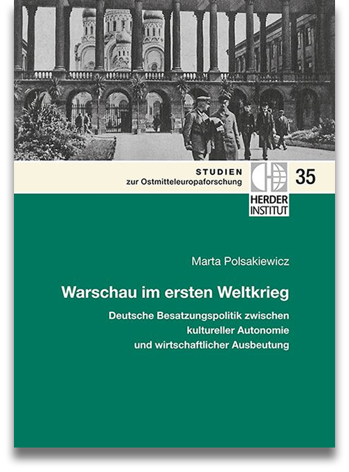 Buchcover | Marta Polsakiewicz: Warschau im ersten Weltkrieg: Deutsche Besatzungspolitik zwischen kultureller Autonomie und wirtschaftlicher Ausbeutung Buchcover | Marta Polsakiewicz: Warschau im ersten Weltkrieg: Deutsche Besatzungspolitik zwischen kultureller Autonomie und wirtschaftlicher Ausbeutung