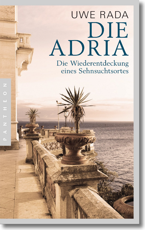 Buchcover: Uwe Rada: Die Adria – Die Wiederentdeckung eines Sehnsuchtsortes Buchcover: Uwe Rada: Die Adria – Die Wiederentdeckung eines Sehnsuchtsortes