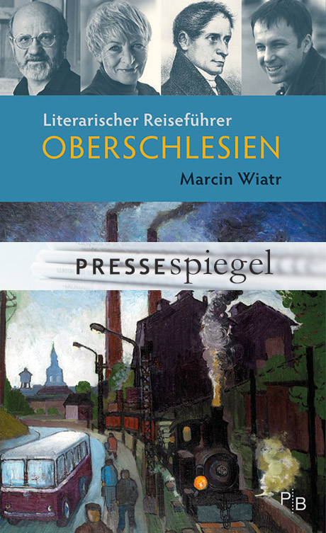 Rezensionen: Marcin Wiatr: Literarischer Reiseführer Oberschlesien Pressespiegel: Marcin Wiatr: Literarischer Reiseführer Oberschlesien