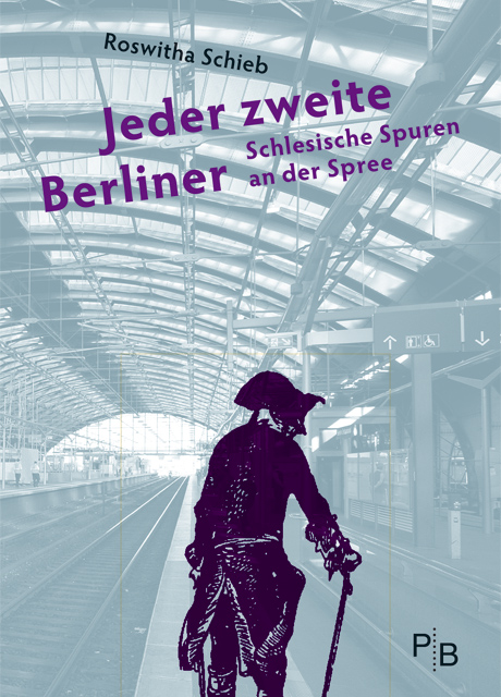 Buchcover: Roswitha Schieb: Jeder zweite Berliner. Schlesische Spuren an der Spree Buchcover: Roswitha Schieb: Jeder zweite Berliner. Schlesische Spuren an der Spree