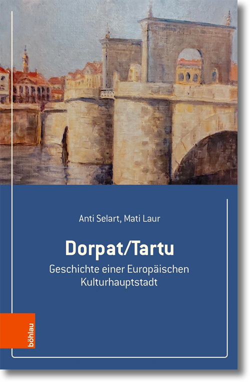 Buchcover: Anti Selart, Mati Laur: Dorpat/Tartu. Geschichte einer Europäischen Kulturhauptstadt Buchcover: Anti Selart, Mati Laur: Dorpat/Tartu. Geschichte einer Europäischen Kulturhauptstadt