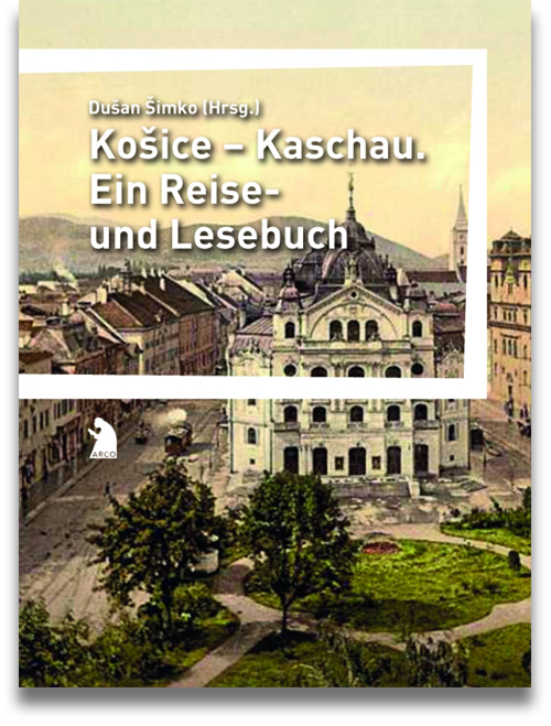 Buchcover: Dušan Šimko (Hrsg.): Košice – Kaschau. Ein Reise- und Lesebuch Buchcover: Dušan Šimko (Hrsg.): Košice – Kaschau. Ein Reise- und Lesebuch