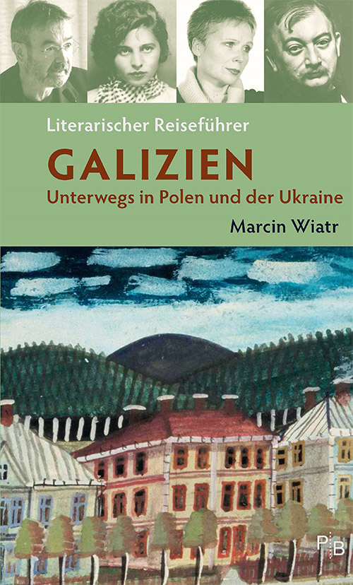 Buchcover: Marcin Wiatr: Literarischer Reiseführer Galizien. Unterwegs in Polen und der Ukraine Buchcover: Marcin Wiatr: Literarischer Reiseführer Galizien. Unterwegs in Polen und der Ukraine