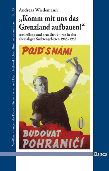 Buchcover: Andreas Wiedemann: Komm mit uns Grenzland das Grenzland aufbauen. Ansiedlung und neue Strukturen in den ehemaligen Sudetengebieten 1945–1952 Buchcover: Andreas Wiedemann: Komm mit uns Grenzland das Grenzland aufbauen. Ansiedlung und neue Strukturen in den ehemaligen Sudetengebieten 1945–1952