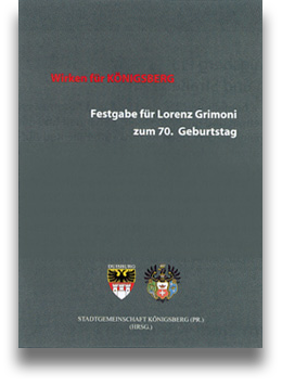 Buchcover: Stadtgemeinschaft Königsberg (Hrsg.): Wirken für Königsberg. Festgabe für Lorenz Grimoni zum 70. Geburtstag Buchcover: Stadtgemeinschaft Königsberg (Hrsg.): Wirken für Königsberg. Festgabe für Lorenz Grimoni zum 70. Geburtstag
