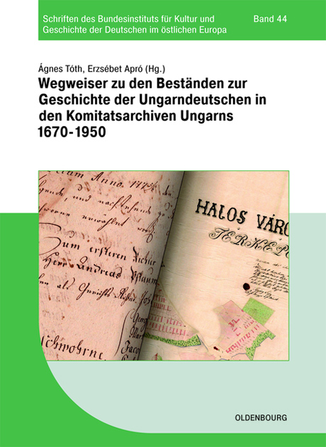 Buchcover: Ágnes Tóth, Erzsébet Apró (Hrsg.): Wegweiser zu den Beständen zur Geschichte der Ungarndeutschen in den Komitatsarchiven Ungarns 1670–1950 Buchcover: Ágnes Tóth, Erzsébet Apró (Hrsg.): Wegweiser zu den Beständen zur Geschichte der Ungarndeutschen in den Komitatsarchiven Ungarns 1670–1950