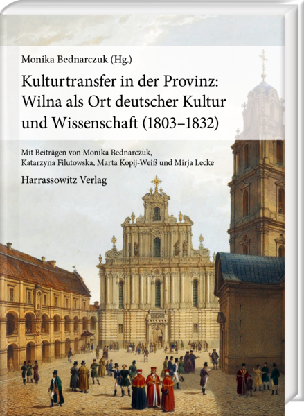 Monika Bednarczuk  (Hrsg.) Kulturtransfer in der Provinz: Wilna als Ort deutscher Kultur und Wissenschaft