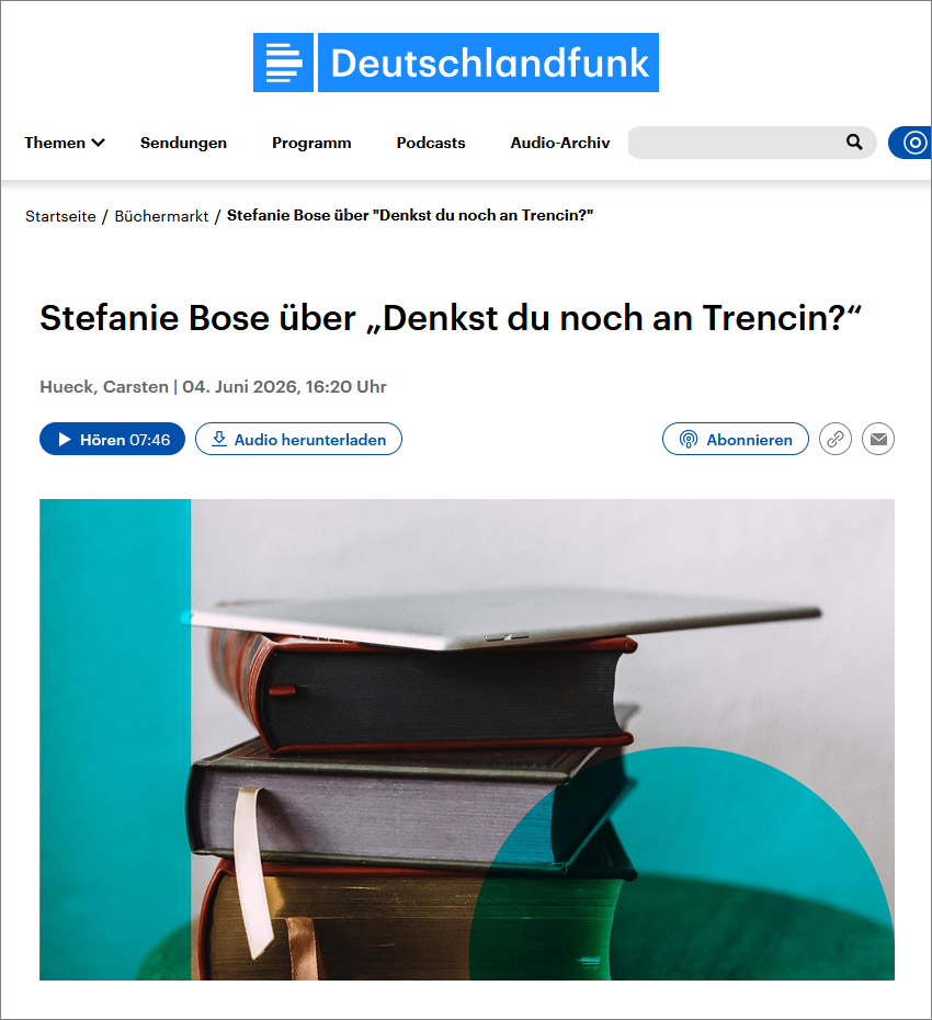 Screenshot: Deutschlandfunk – Büchermarkt, 04.06.2026: Stefanie Bose über »Denkst du noch an Trenčín?«